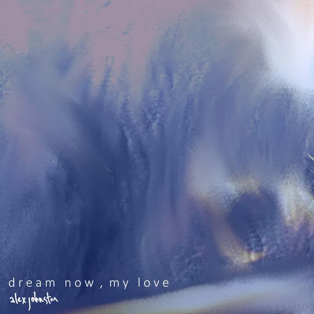 Dream Now, My Love