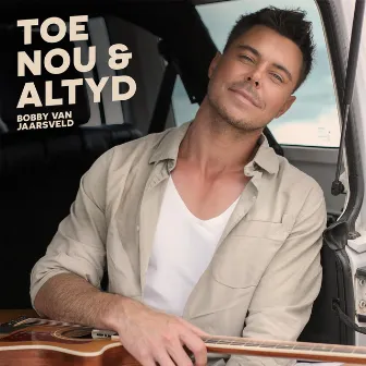 Toe, Nou en Altyd by Bobby Van Jaarsveld