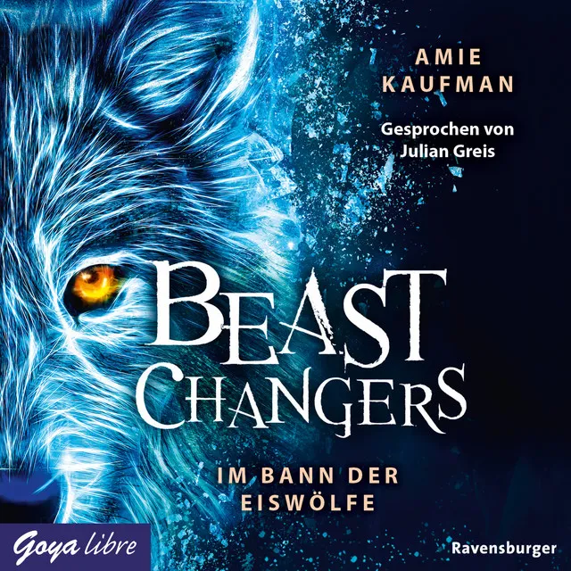 Beast Changers. Im Bann der Eiswölfe [Band 1 (Ungekürzt)]