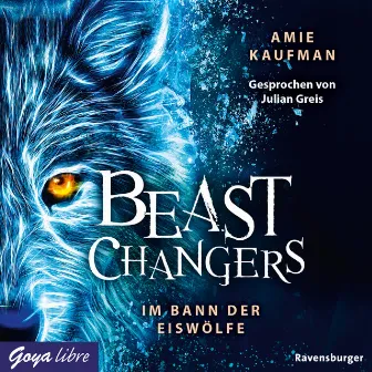 Beast Changers. Im Bann der Eiswölfe [Band 1 (Ungekürzt)] by Julian Greis