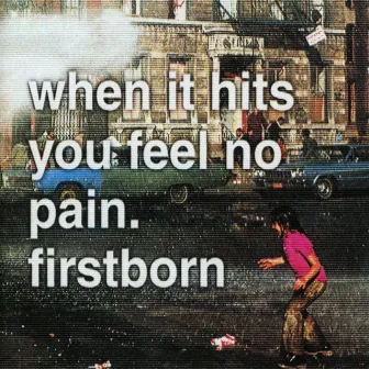 When It Hits You Feel No Pain by Firstborn