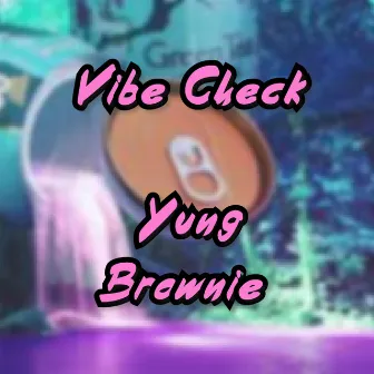 Vibe Check by Yung Brownie