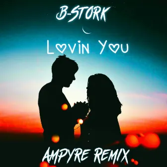 Lovin' You (Ampyre Remix) by B-Stork