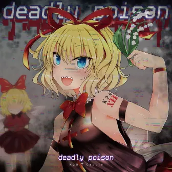 deadly poison by K2E†Cradle