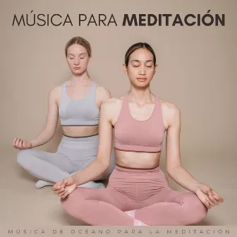 Musica Para Meditacion: Música De Océano Para La Meditación by Meditación de curación Relajante canal de música