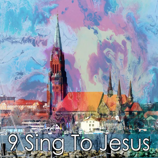 9 Sing To Jesus