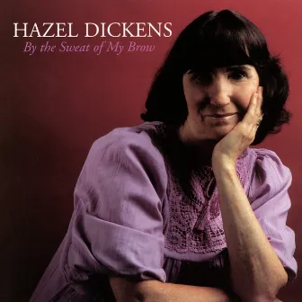 By The Sweat Of My Brow by Hazel Dickens