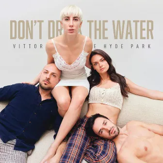 Don't Drink The Water by Vittoria and the Hyde Park