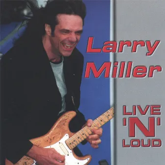 Live 'n ' Loud by Larry Miller