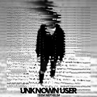 UNKNOWN USER by Teem Nephilim