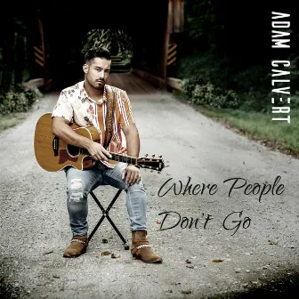 Where People Don't Go by Adam Calvert