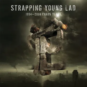 1994 - 2006 Chaos Years (Best Of) by Strapping Young Lad