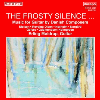 Frosty Silence (The): Music for Guitar by Danish Composers by Erling Møldrup