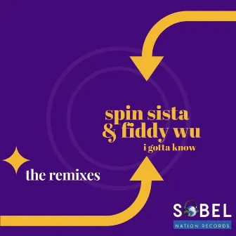 I Gotta Know (The Remixes) by Spin Sista