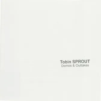 Demos and Outtakes by Tobin Sprout