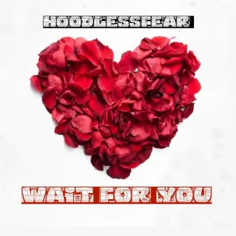 Wait For You by HoodlessFear