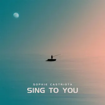 Sing to You by Sophie Castriota