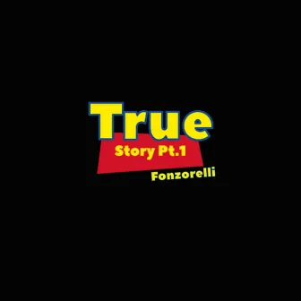 TrueStory, Pt. 1 by Fonzorelli