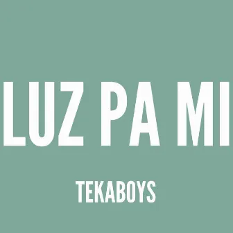 Luz Para Mi by Tekaboys