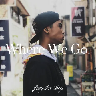 Where We Go. by Joey tha Boy