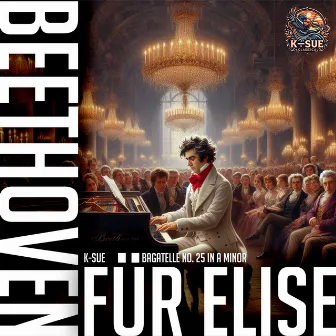 Beethoven: Bagatelle No. 25 in A minor, WoO 59, Bia 515 (Für Elise) by K-SUE Classical