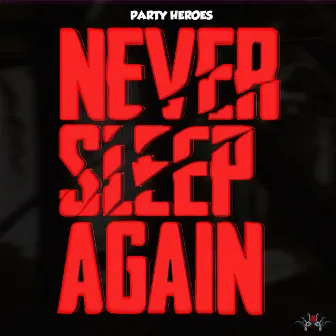 Never Sleep Again by Party Heroes