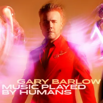 Music Played By Humans (Deluxe) by Gary Barlow