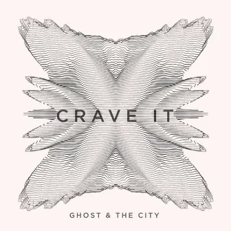 Crave It by Ghost & the City