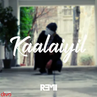 Kaalaiyil by REMI