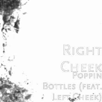 Poppin Bottles (feat. Left Cheek) by Rightcheek