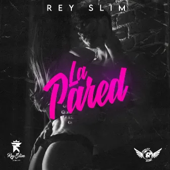 La Pared by Rey Slim