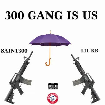 300 Gang Is Us by Lil KB