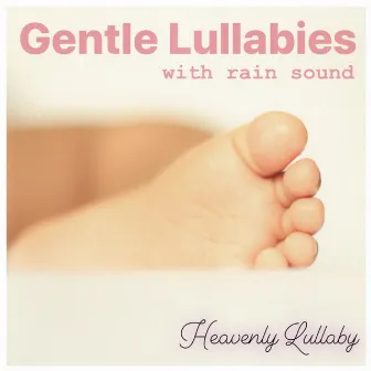 Gentle Lullabies (With Rain Sound) by Heavenly Lullaby