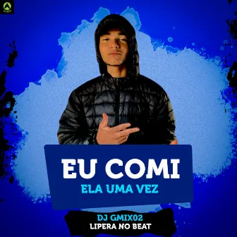 Eu Comi Ela uma Vez by Lipera No Beat