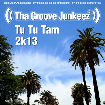 Tu Tu Tam (2K13 Radio Edit) by Tha Groove Junkeez