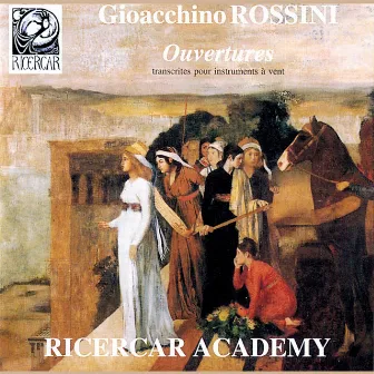 Rossini: Ouvertures (Transcribed for Wind Band) by Ricercar Academy