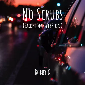 No Scrubs (Saxophone Version) by Bobby G