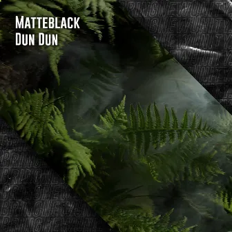 Dun Dun by Matteblack