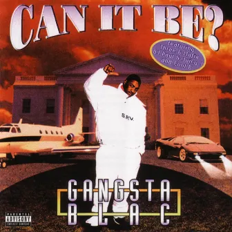 Can It Be by Gangsta Blac