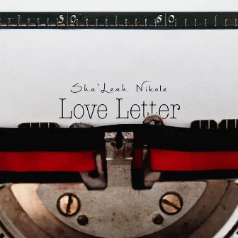 Love Letter by Sha'leah Nikole