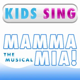 Kids Sing Mamma Mia - The Musicals by The Skycloud Play House