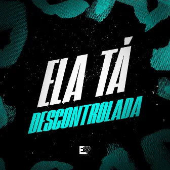 Ela Ta Descontrolada by Mc Kael