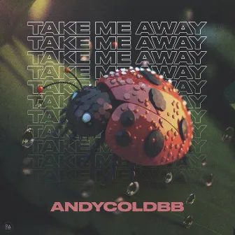 Take Me Away by AndyColdBB