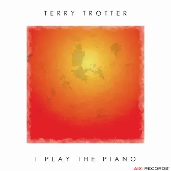 I Play The Piano by Terry Trotter