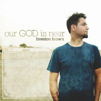 Our God Is Near by Brenton Brown