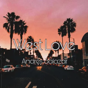 West Love by Andres Salazar