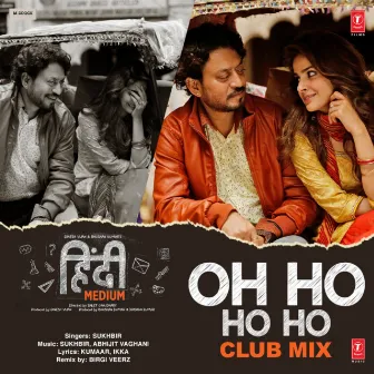 Oh Ho Ho Ho - Club Mix by Sukhbir