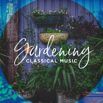 Gardening classical music by Piano: Classical Relaxation