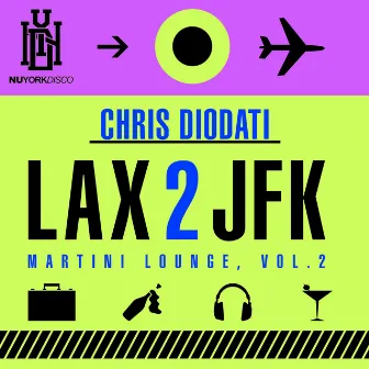 LAX 2 JFK - Martini Lounge, Vol. 2 by Chris Diodati