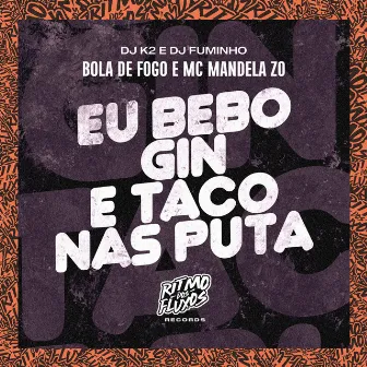 Eu Bebo Gin e Taco nas Puta by MC Mandela ZO